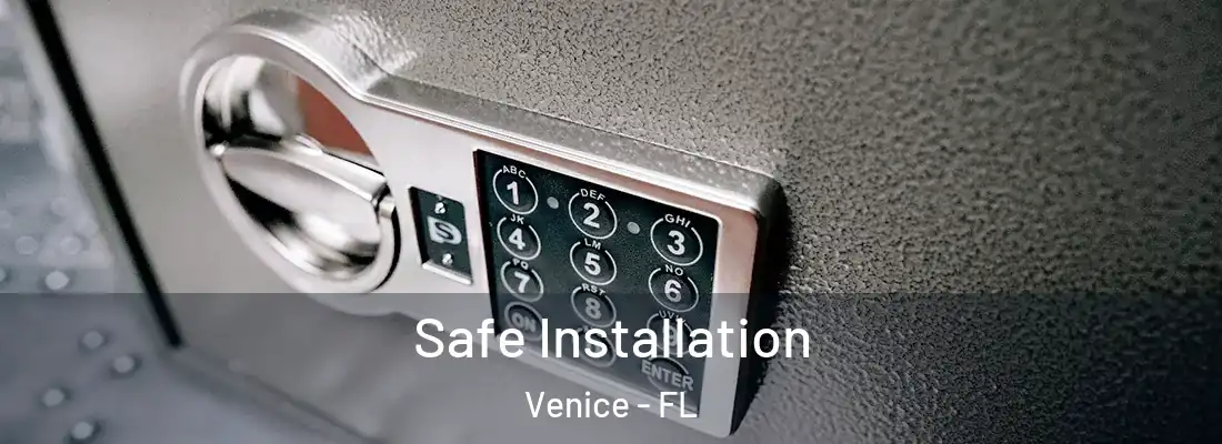 Safe Installation Venice - FL