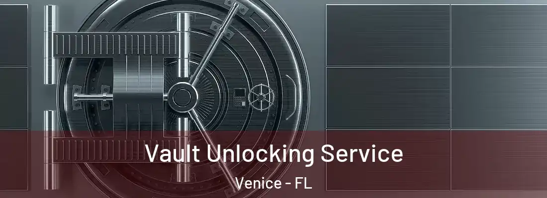  Vault Unlocking Service Venice - FL